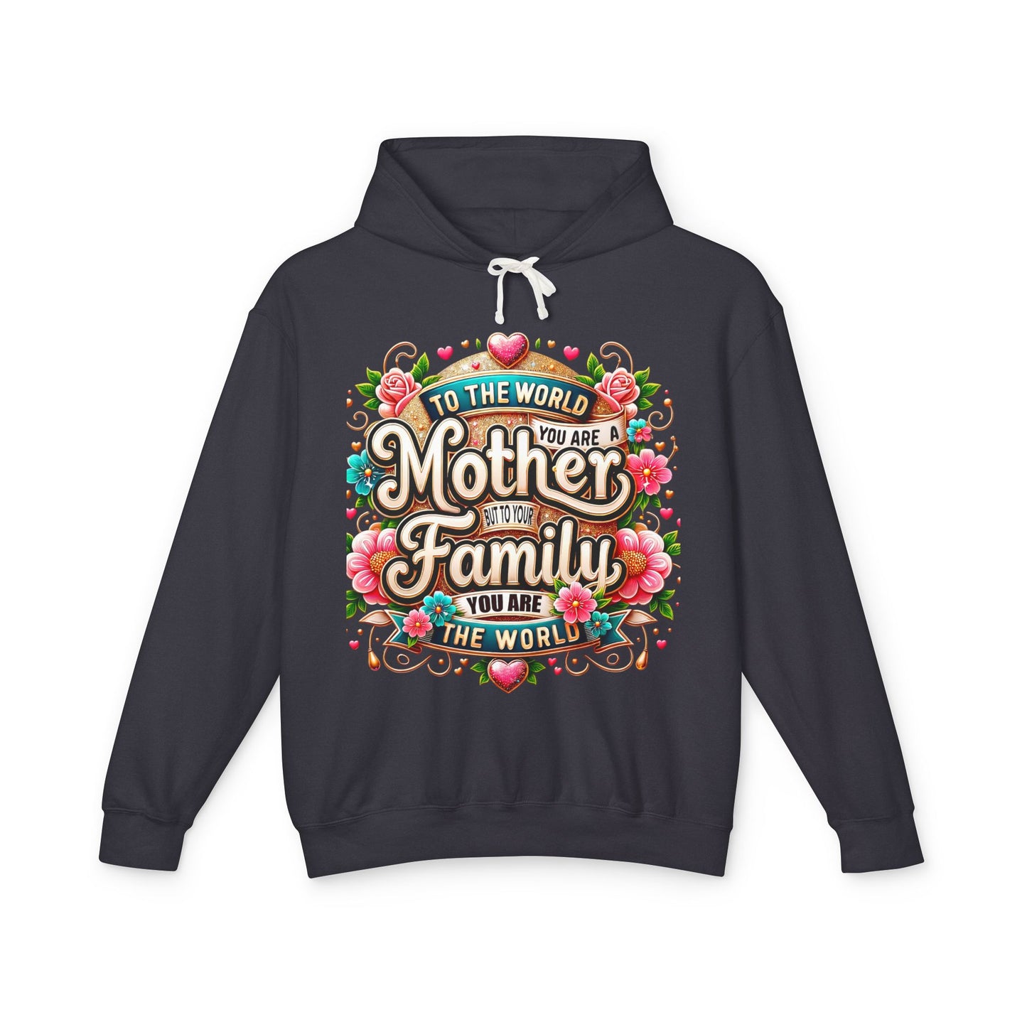 Mother to Family Hoodie – "To the World You Are a Mother, To Your Family You Are the World" Floral Pullover