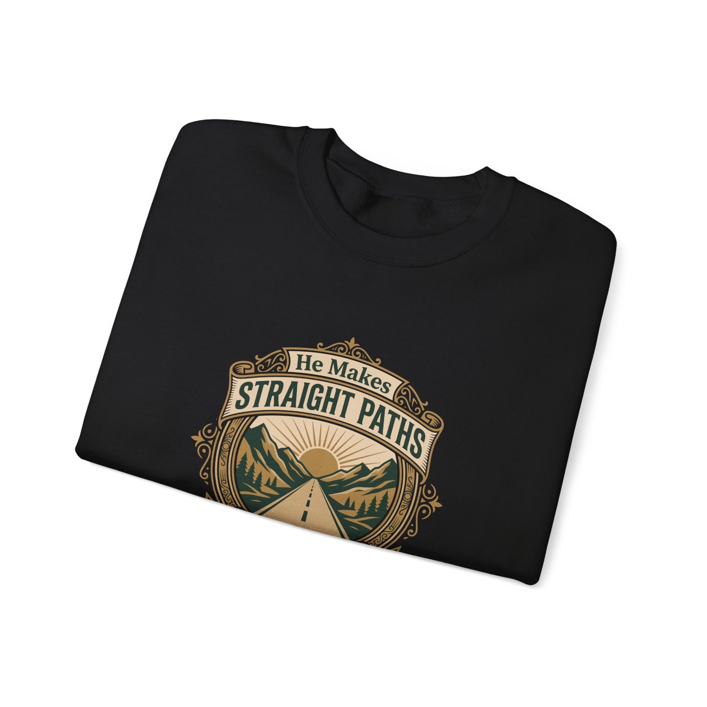He Makes Straight Paths — Proverbs 3:6 Sweatshirt