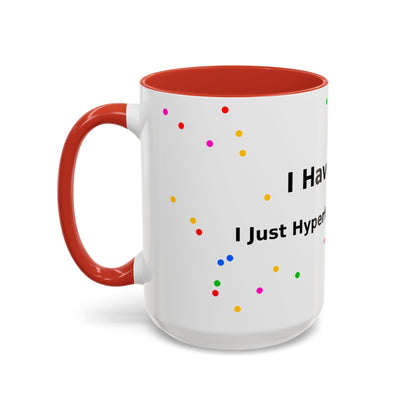 ADHD Coffee Mug - "I Have ADHD, I Don’t Hyperfocus Differently" Accent Mug