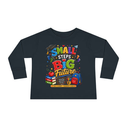 Toddler Long Sleeve Tee — "Small Steps Big Future" Back-to-School Shirt