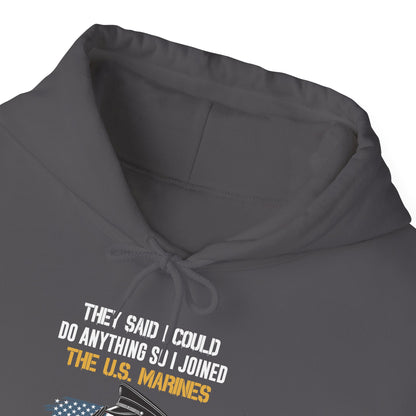 They Said I Could Do Anything So I Joined the U.S. Marines Hoodie