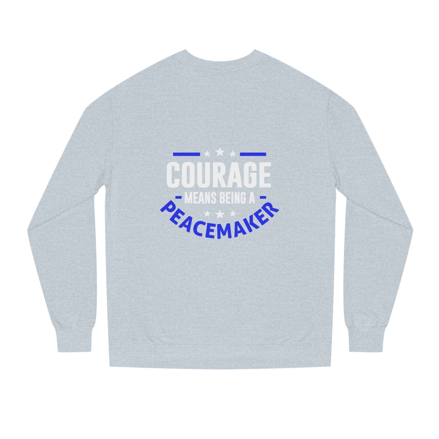 Courage Means Being a Peacemaker Sweatshirt