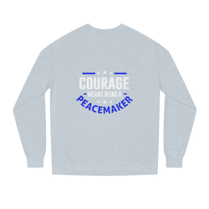 Courage Means Being a Peacemaker Sweatshirt