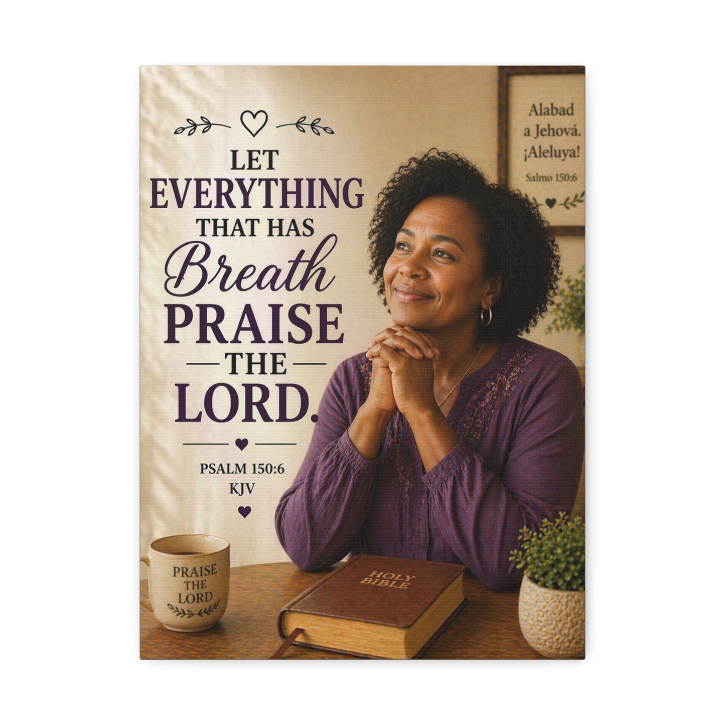 Stretched Canvas - "Let Everything That Has Breath Praise the Lord" Psalm 150:6 Religious Wall Art