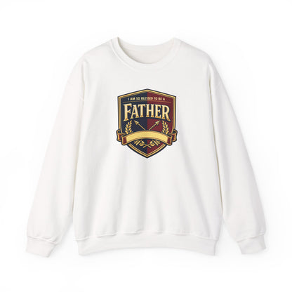 "I Am So Blessed To Be A Father" Sweatshirt