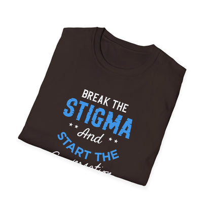 Break the Stigma T-Shirt — "Break the Stigma and Start the Conversation" Mental Health Awareness Tee