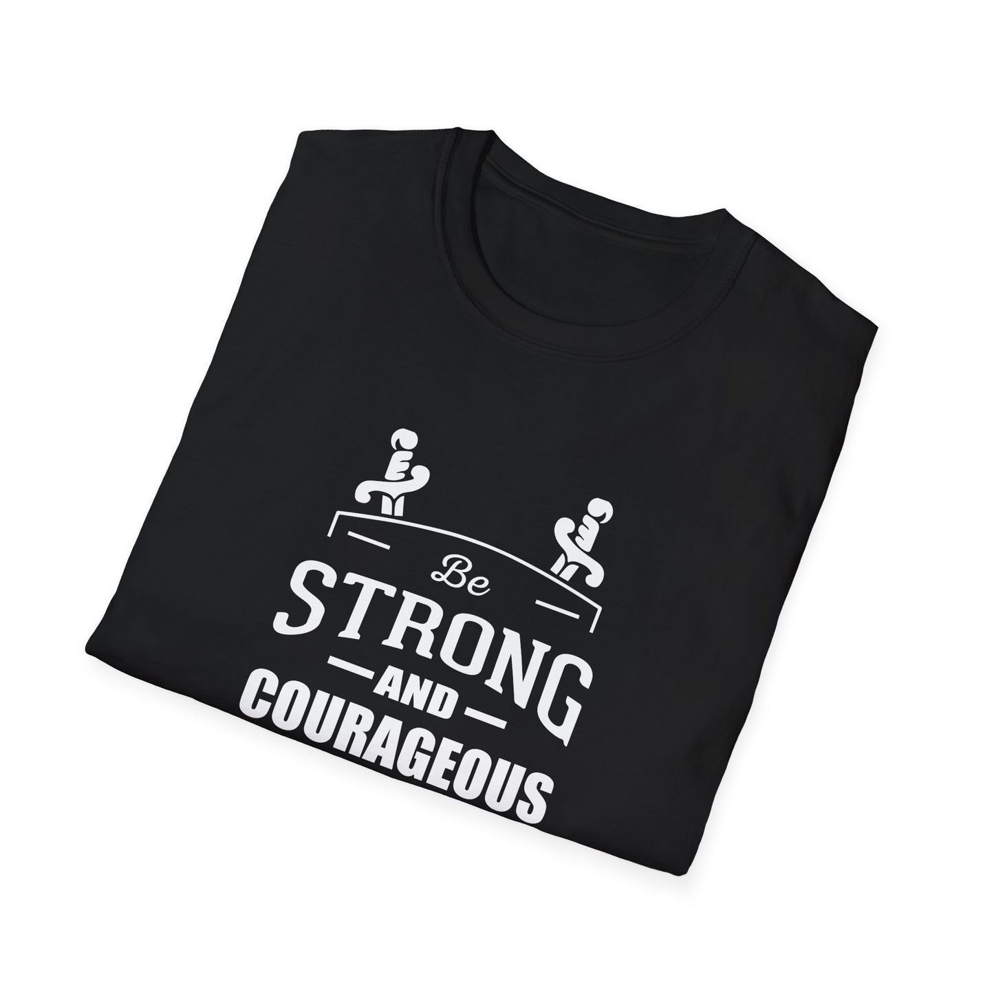 Be Strong and Courageous Deuteronomy 31:6 T-Shirt