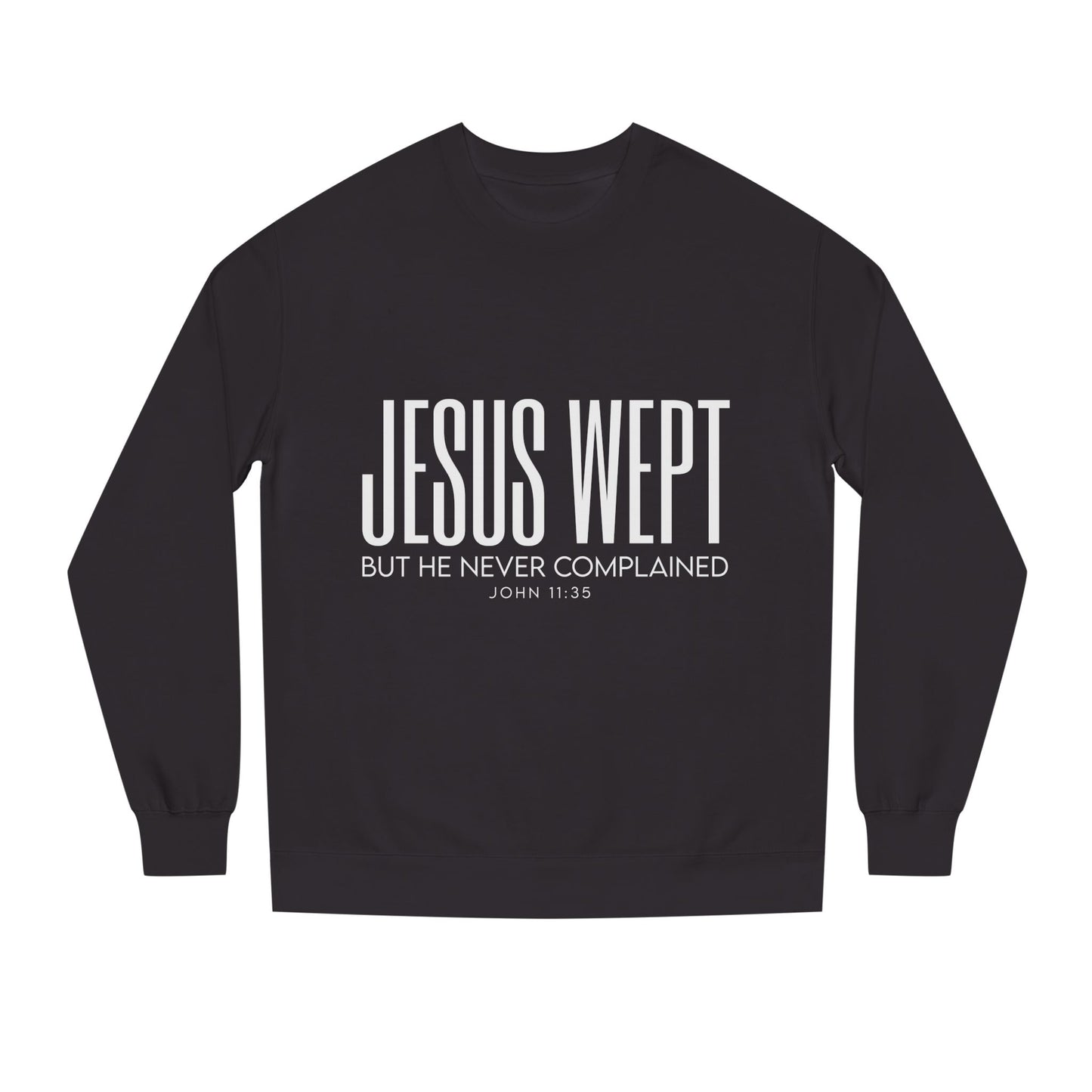 Jesus Wept Crewneck Sweatshirt — "Jesus Wept But He Never Complained" Faith Pullover