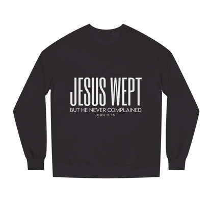 Jesus Wept Crewneck Sweatshirt — "Jesus Wept But He Never Complained" Faith Pullover