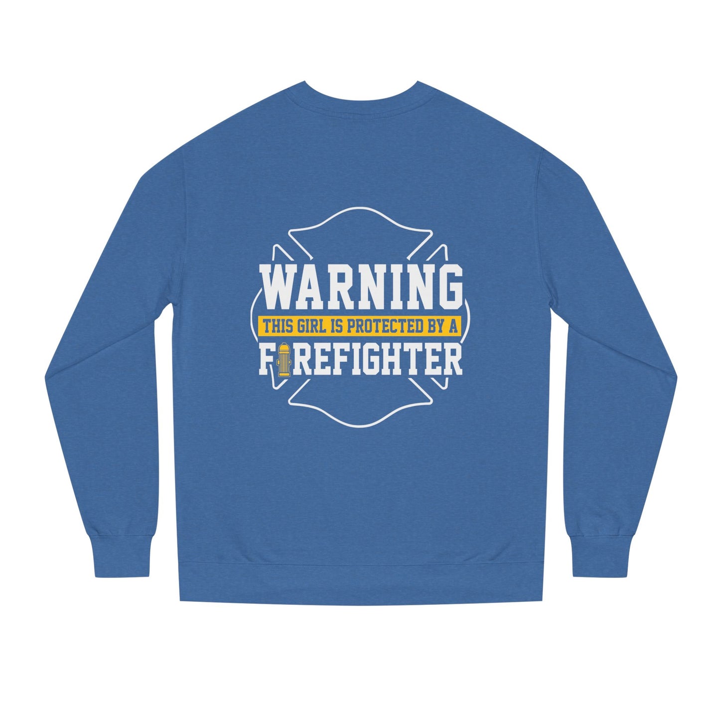 Firefighter Protector Sweatshirt — "Warning This Girl Is Protected By A Firefighter"