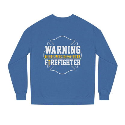 Firefighter Protector Sweatshirt — "Warning This Girl Is Protected By A Firefighter"