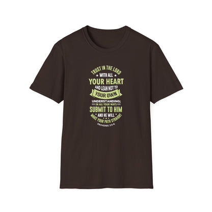 Trust in the Lord With All Your Heart and Lean Not to Your Own Understanding; in All Your Ways: Submit to Him and He Will. Make Your Path Straigh Proverbs 3.5-6 T-Shirt