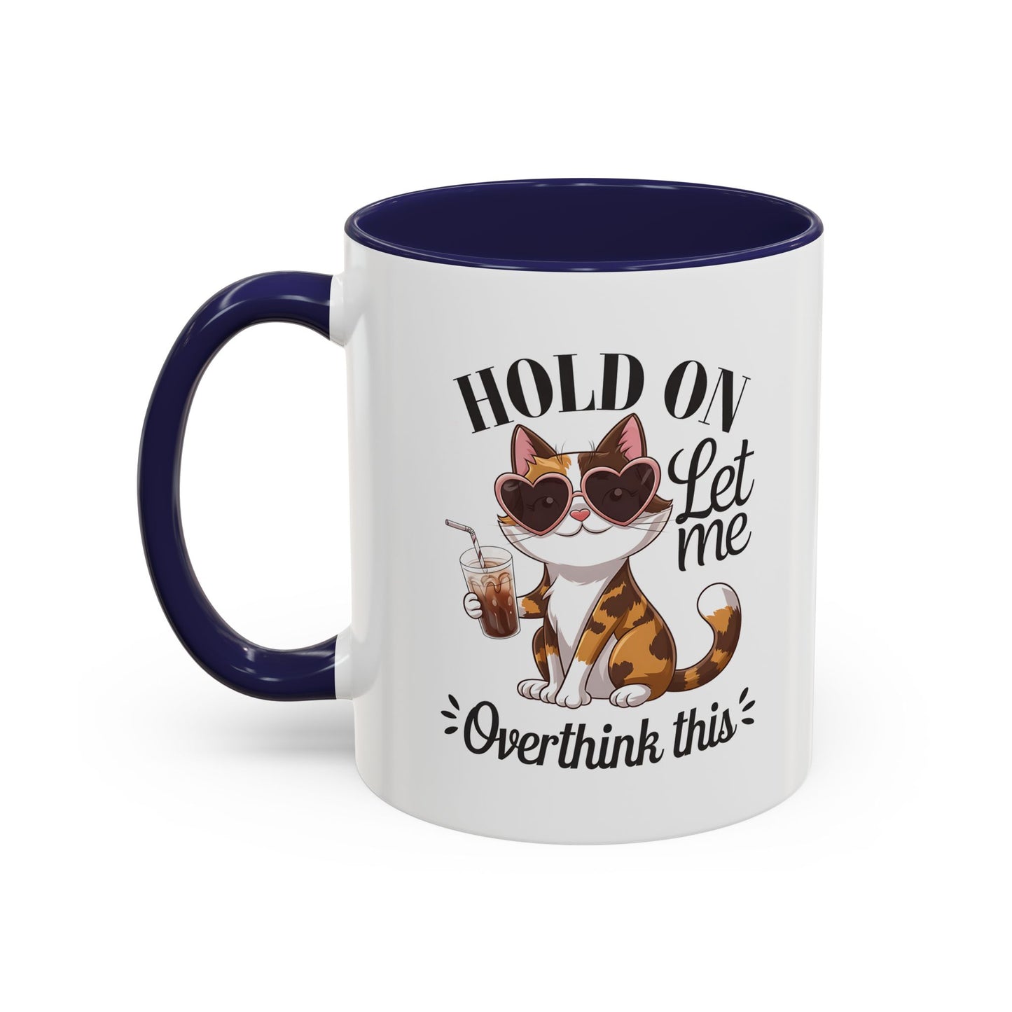 Hold On Let Me Overthink This Coffee Mug — Cute Calico Cat Accent Mug (11/15oz)