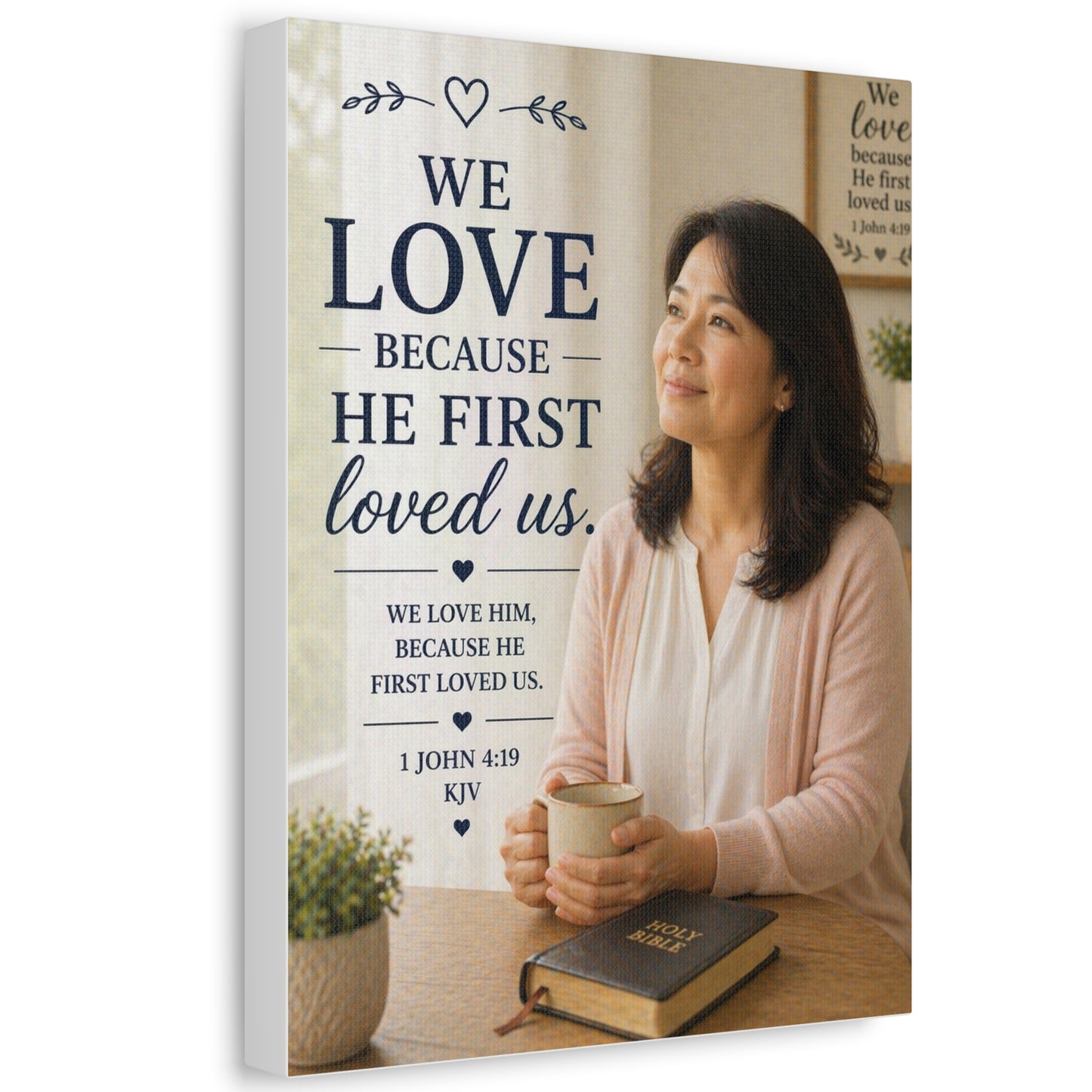 We Love Because He First Loved Us Stretched Canvas - Christian Wall Art (1 John 4:19)