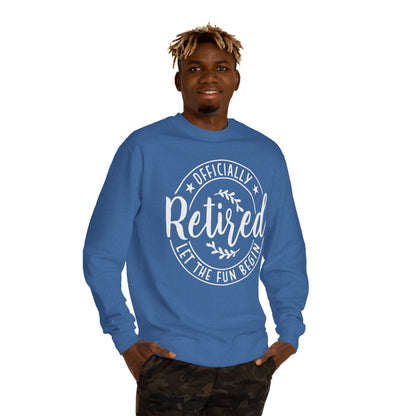 Retired Crewneck Sweatshirt - "Officially Retired, Let The Fun Begin"
