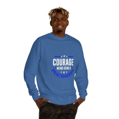Courage Means Being a Peacemaker Sweatshirt