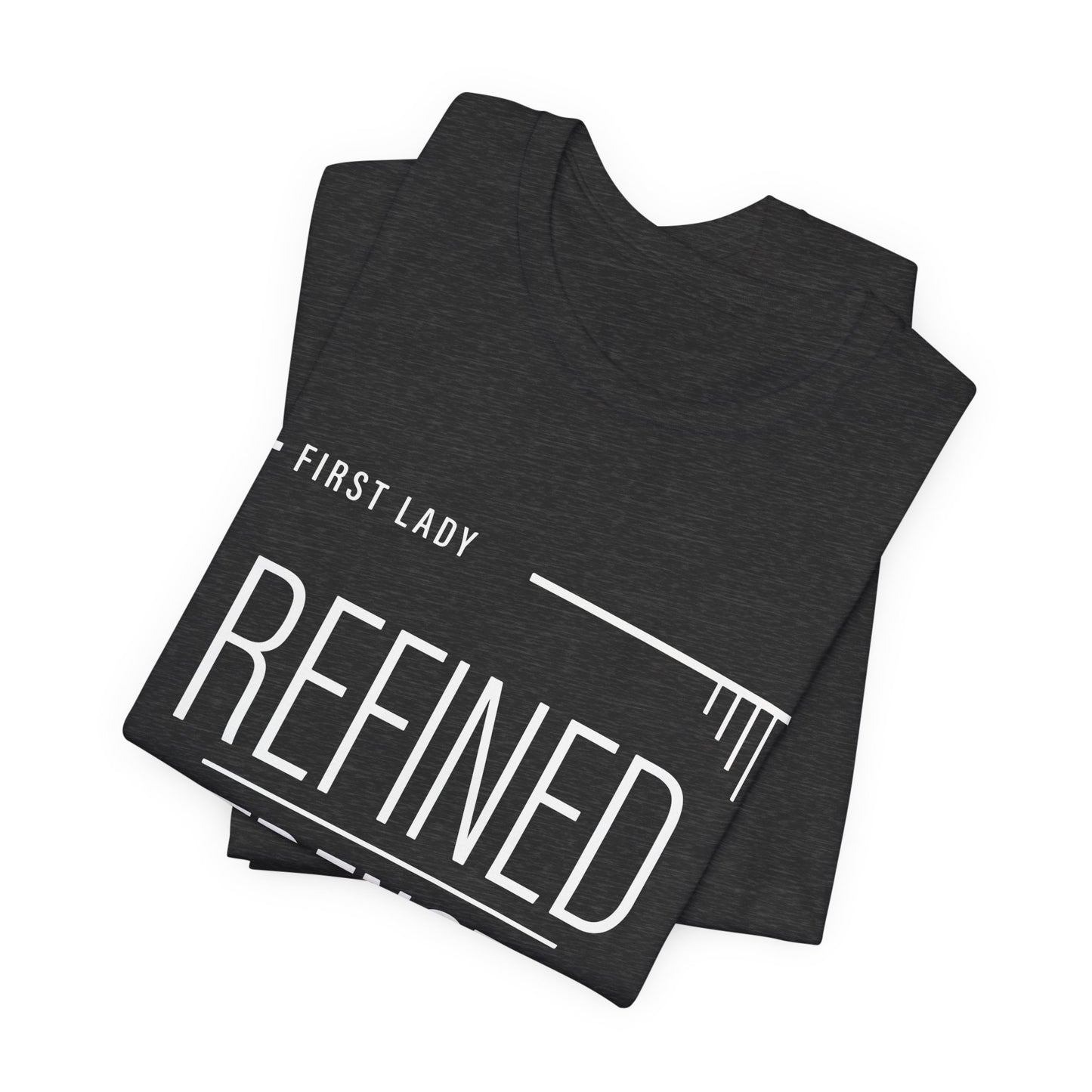Refined Strength Tee — "First Lady" Inspirational Short Sleeve Shirt