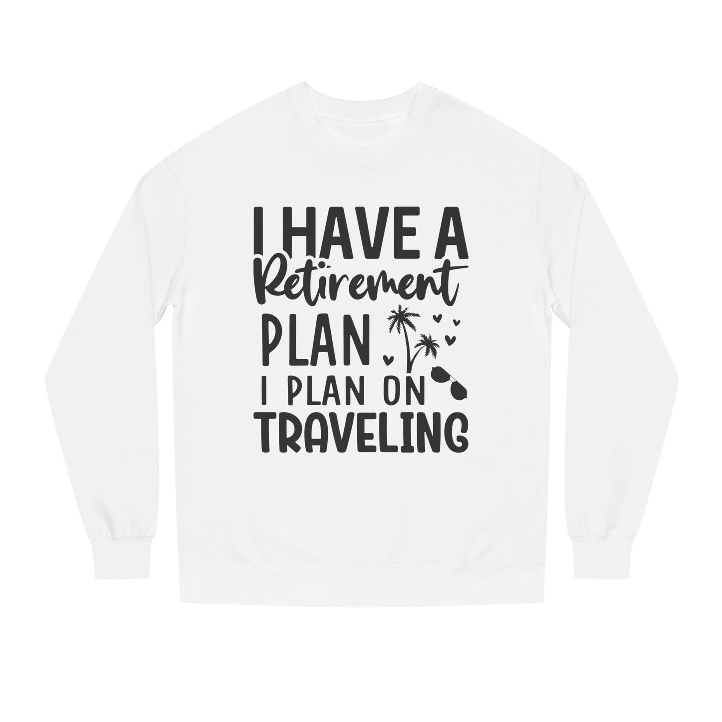 Retirement Travel Crewneck Sweatshirt — "I Have a Retirement Plan, I Plan on Traveling"