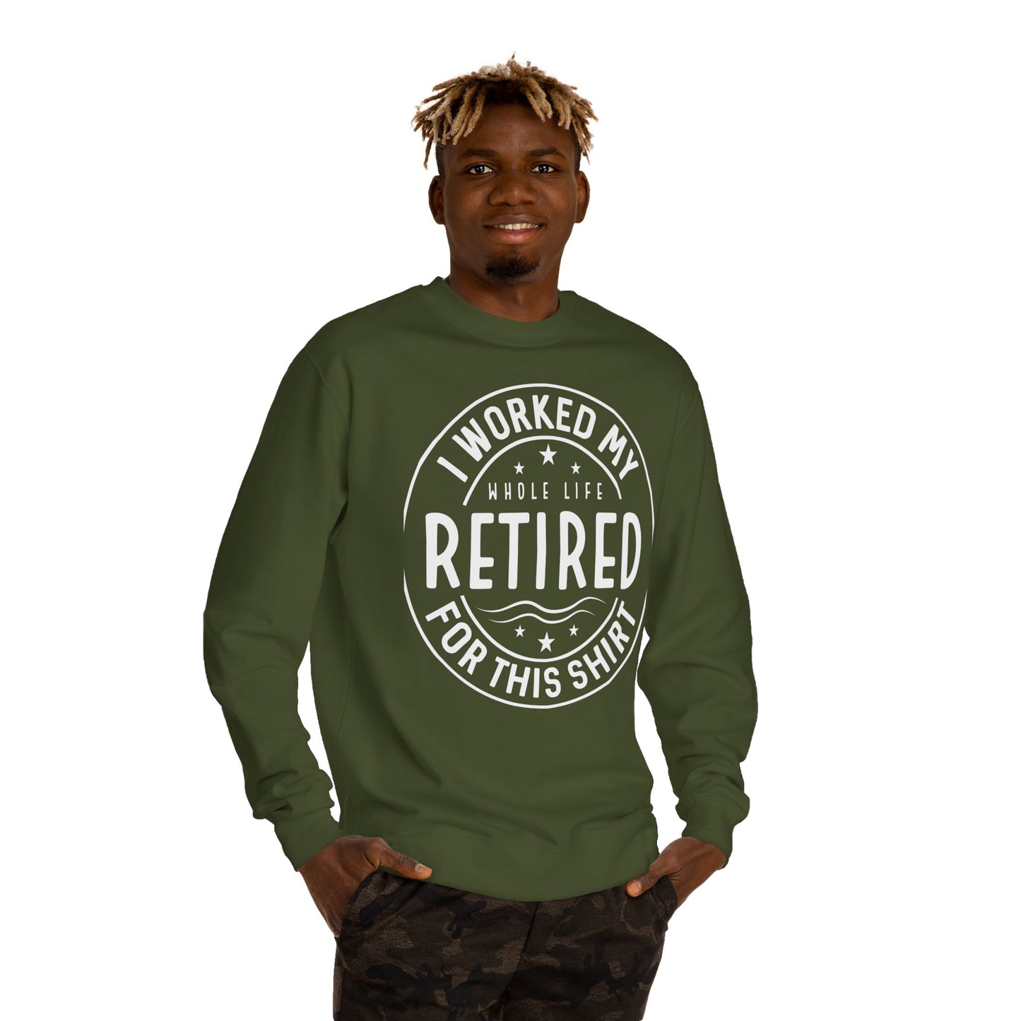 Retired Badge Sweatshirt — "I Worked My Whole Life Retired For This Shirt"