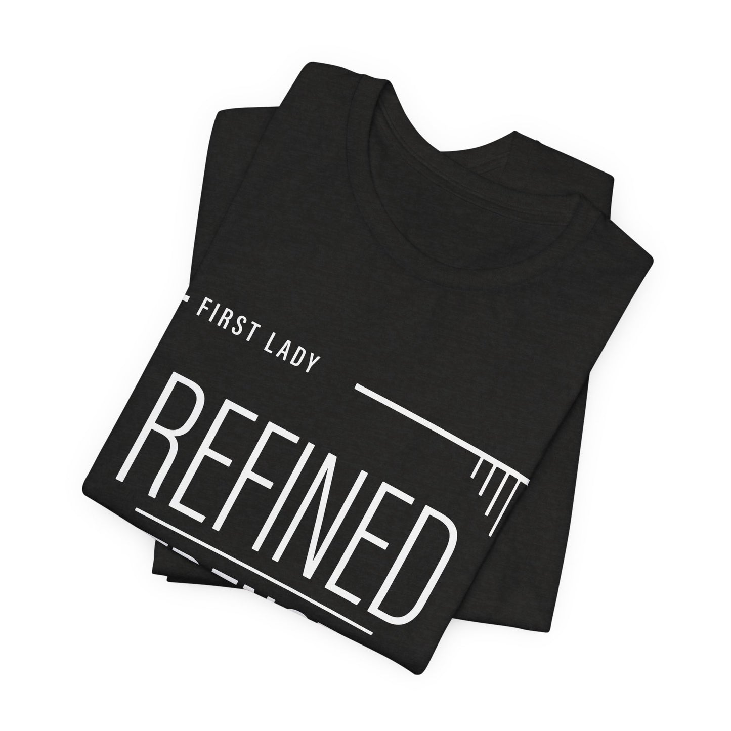 Refined Strength Tee — "First Lady" Inspirational Short Sleeve Shirt