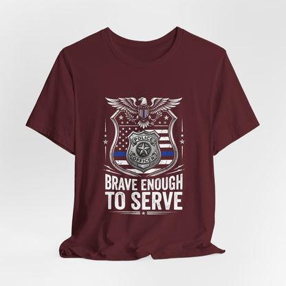 Police 'Brave Enough to Serve' T-Shirt