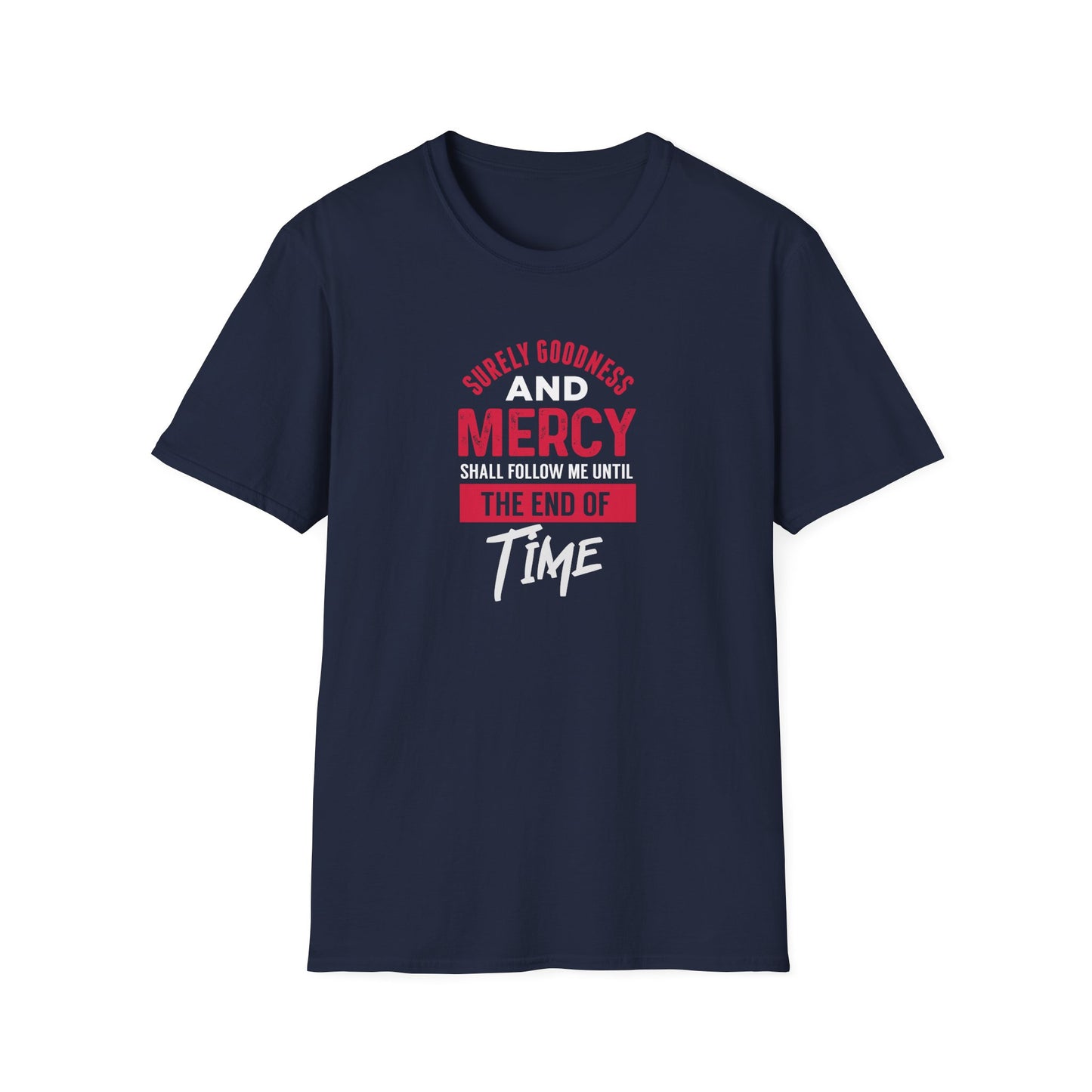 Surely Goodness and Mercy Shall Follow Me Until the End of Time T-Shirt