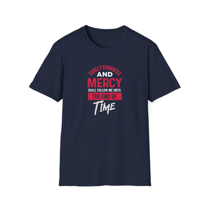 Surely Goodness and Mercy Shall Follow Me Until the End of Time T-Shirt