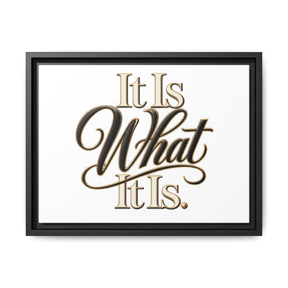 It Is What It Is Framed Canvas Wall Art