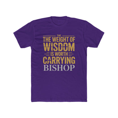 The Weight of Wisdom Is Worth Carrying Bishop T-Shirt