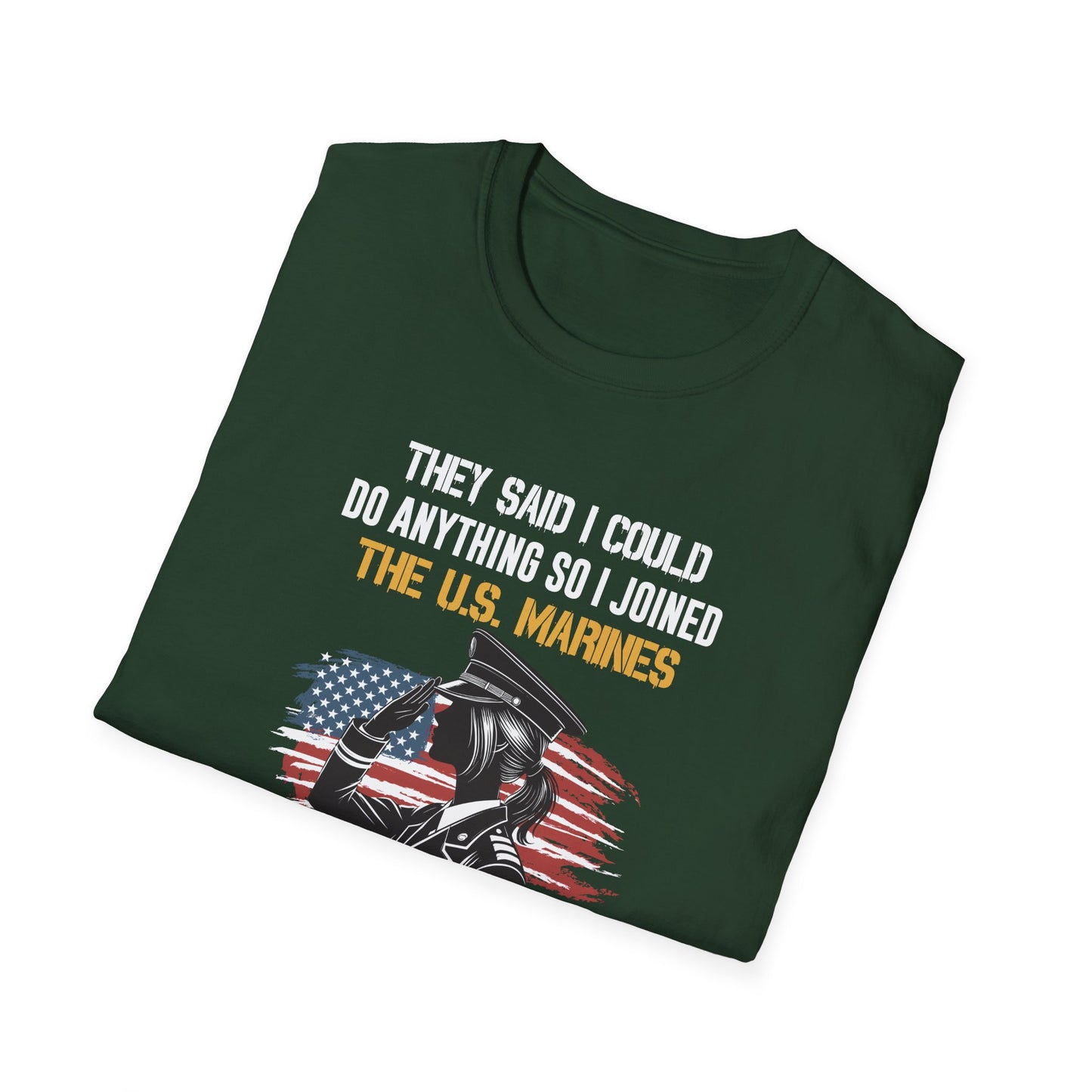 They Said I Could Do Anything So I Joined the U.S. Marines T‑Shirt
