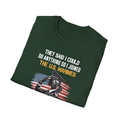 They Said I Could Do Anything So I Joined the U.S. Marines T‑Shirt