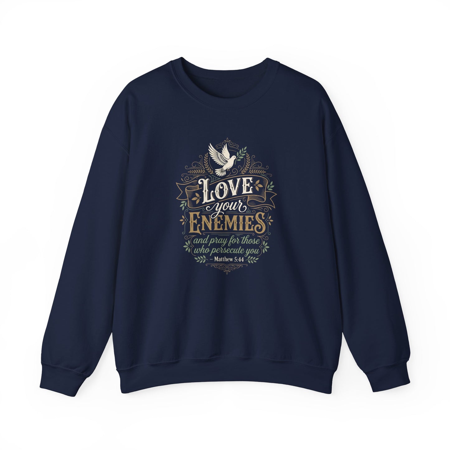 Love Your Enemies And Pray for Those WHO Persecute You - Matthew 5:44  Sweatshirt