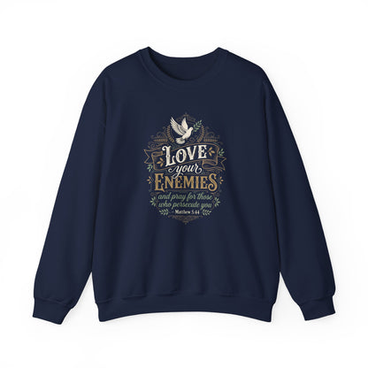 Love Your Enemies And Pray for Those WHO Persecute You - Matthew 5:44  Sweatshirt