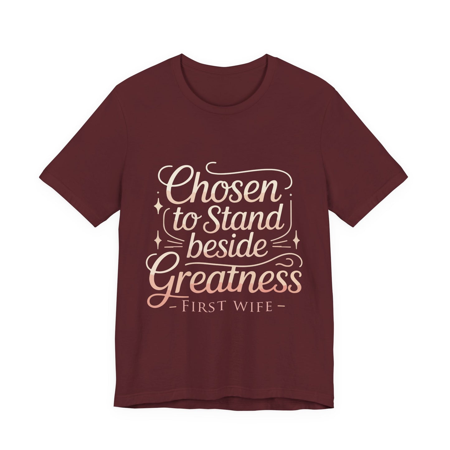 First Wife T-Shirt — "Chosen to Stand Beside Greatness" Inspirational Tee