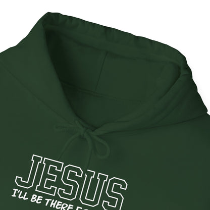 Jesus "I'll Be There For You" Hoodie