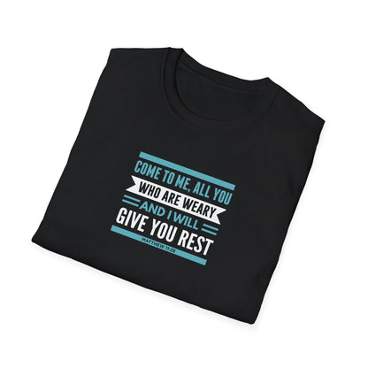 Come to Me, All You WHO Are Weary and I Will Give You REST T-Shirt