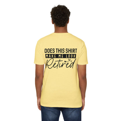Does This Shirt Make Me Look Retired T-Shirt
