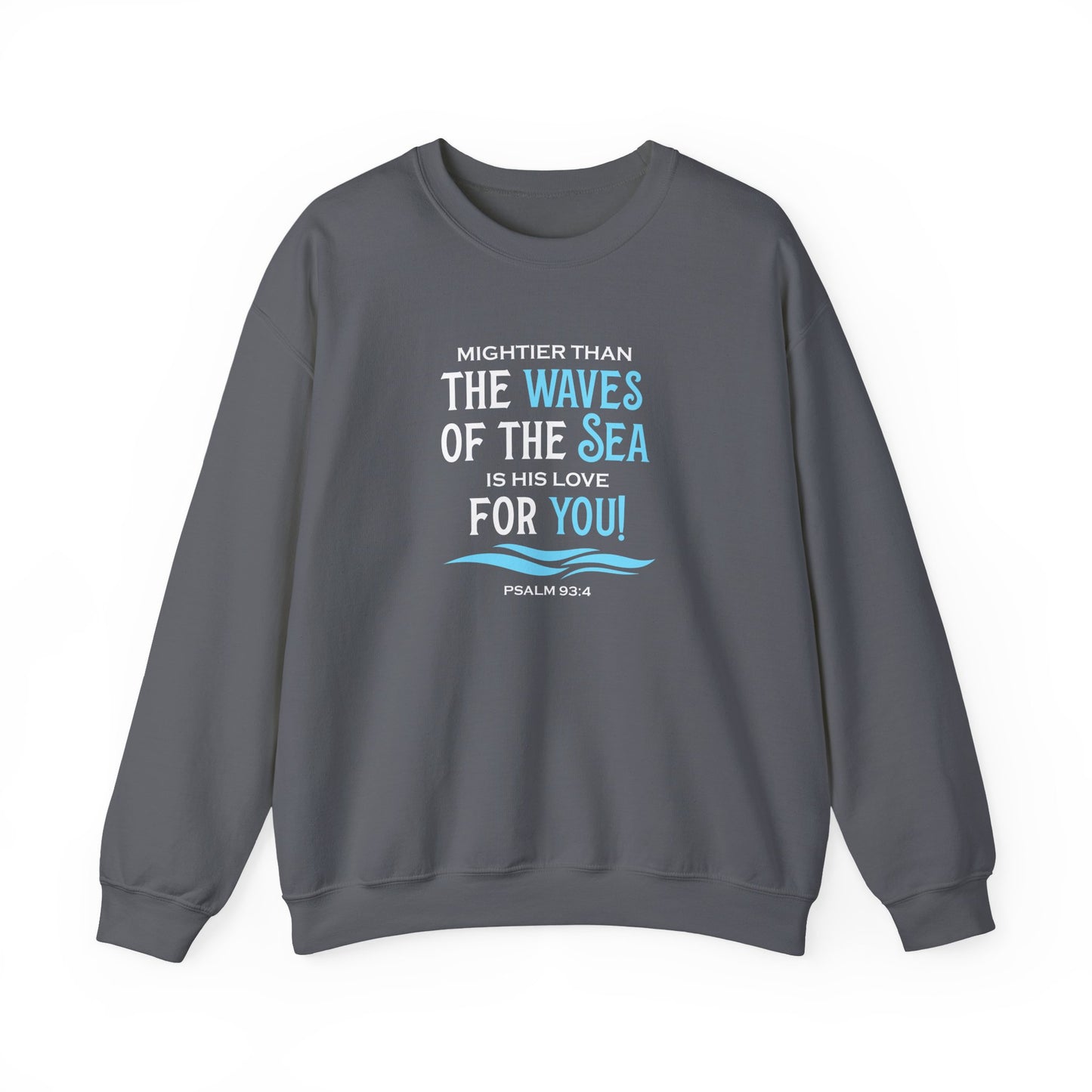 Mightier Than the Waves of the Sea is His Love for You! - Psalm 93:4 Sweatshirt