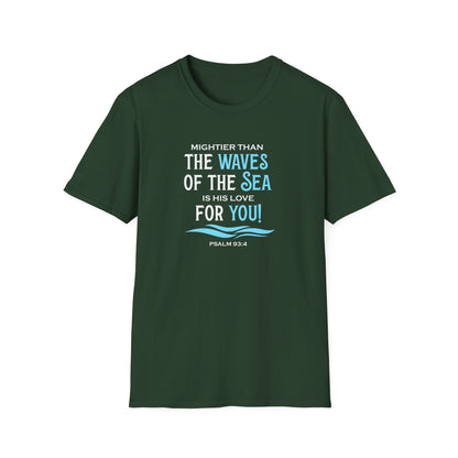 Mightier Than the Waves of the Sea is His Love for You! - Psalm 93:4 T-Shirt