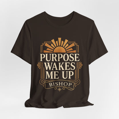 Purpose Wakes Me Up Tee — Inspirational Bishop Shirt