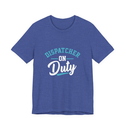 Dispatcher On Duty T-Shirt — Cool Script Tee for Dispatchers, EMS & 911 Crew