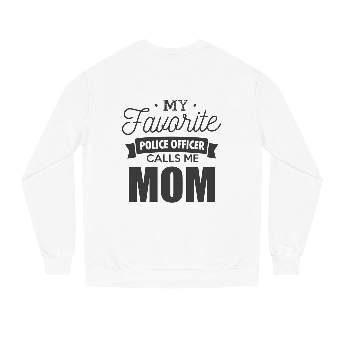 Mom of a Police Officer Sweatshirt — "My Favorite Police Officer Calls Me Mom"