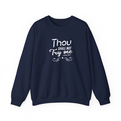 Thou Try Me Shall Not - Mood 24.7 Sweatshirt