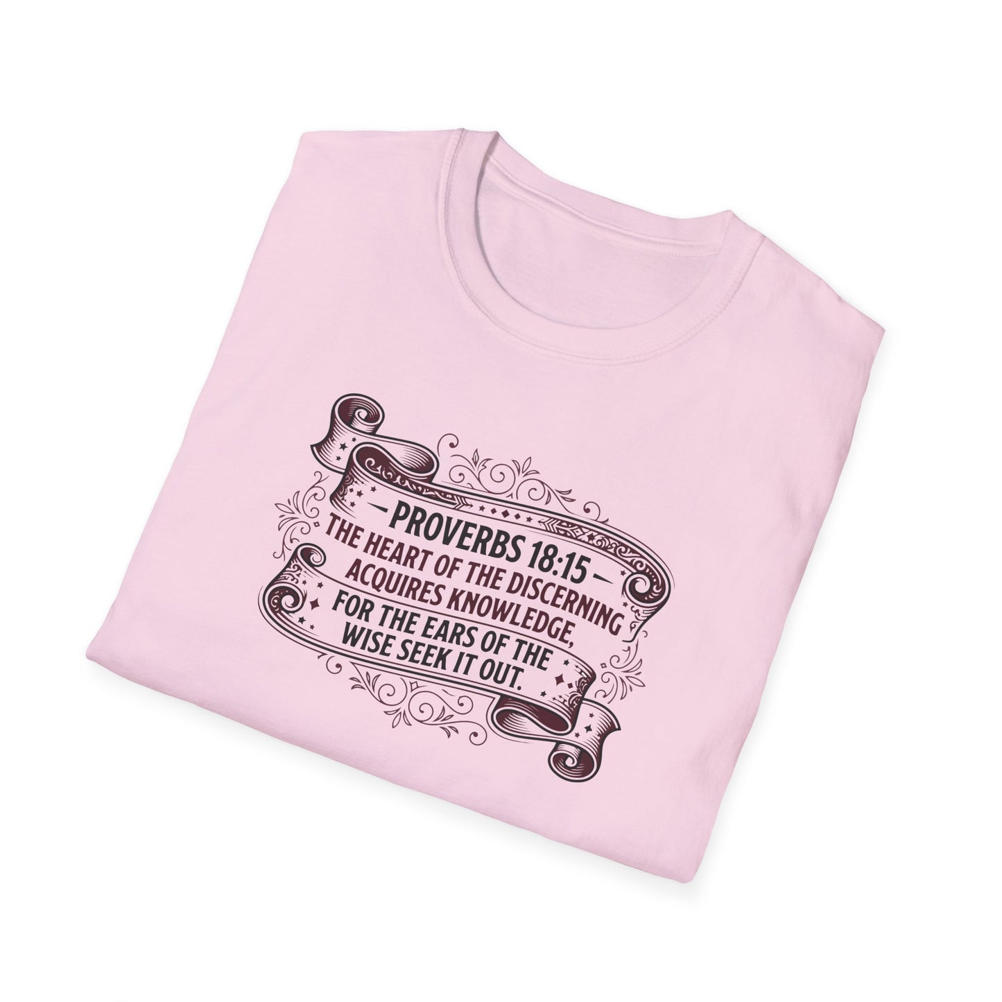 Proverbs 18:15 The Heart of the Discerning Acquires Knowledge for the Ears of the Wise Seek It Out T‑Shirt