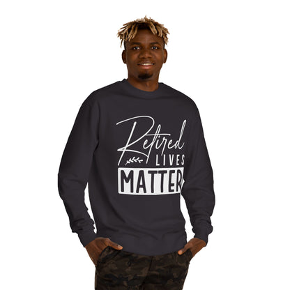 Retired Lives Matter Sweatshirt