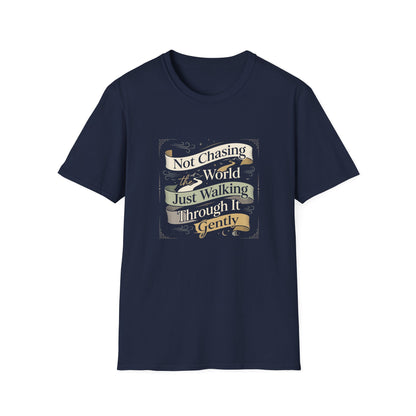 Not Chasing the World, Just Walking Through It Gently T-Shirt