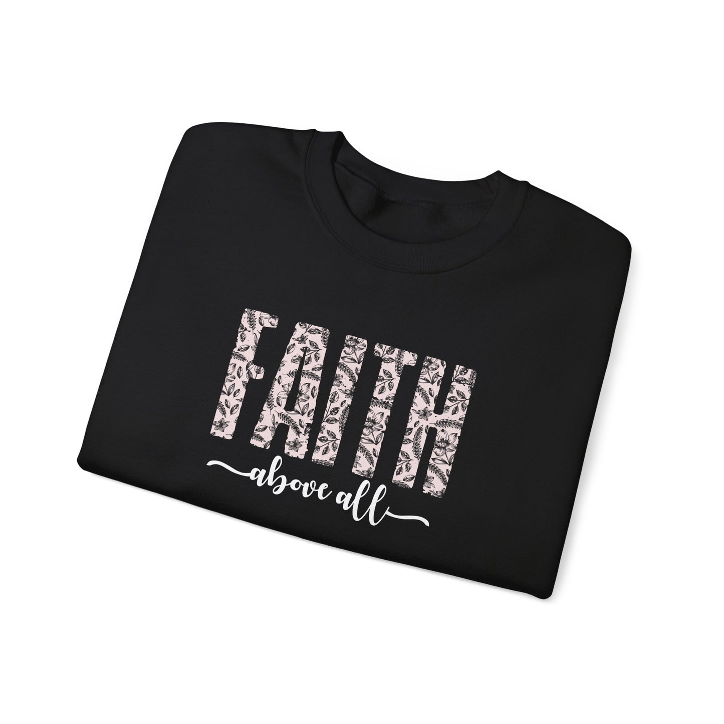 Faith Above All Sweatshirt