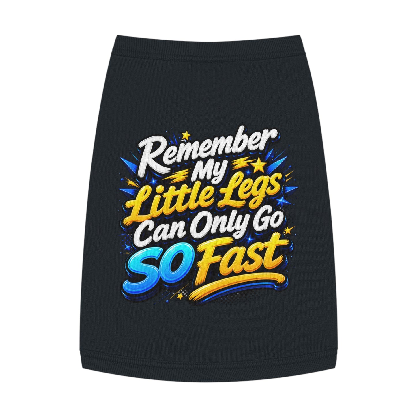Pet Tank Top — "Remember My Little Legs Can Only Go So Fast" Funny Dog Shirt