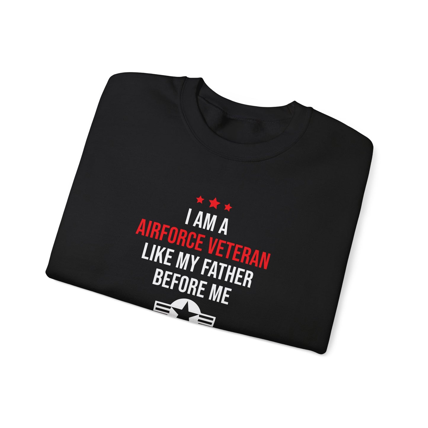 "I Am A Airforce Veteran Like My Father Before Me"  Sweatshirt