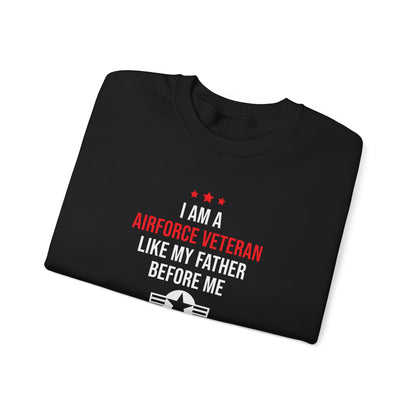 "I Am A Airforce Veteran Like My Father Before Me"  Sweatshirt